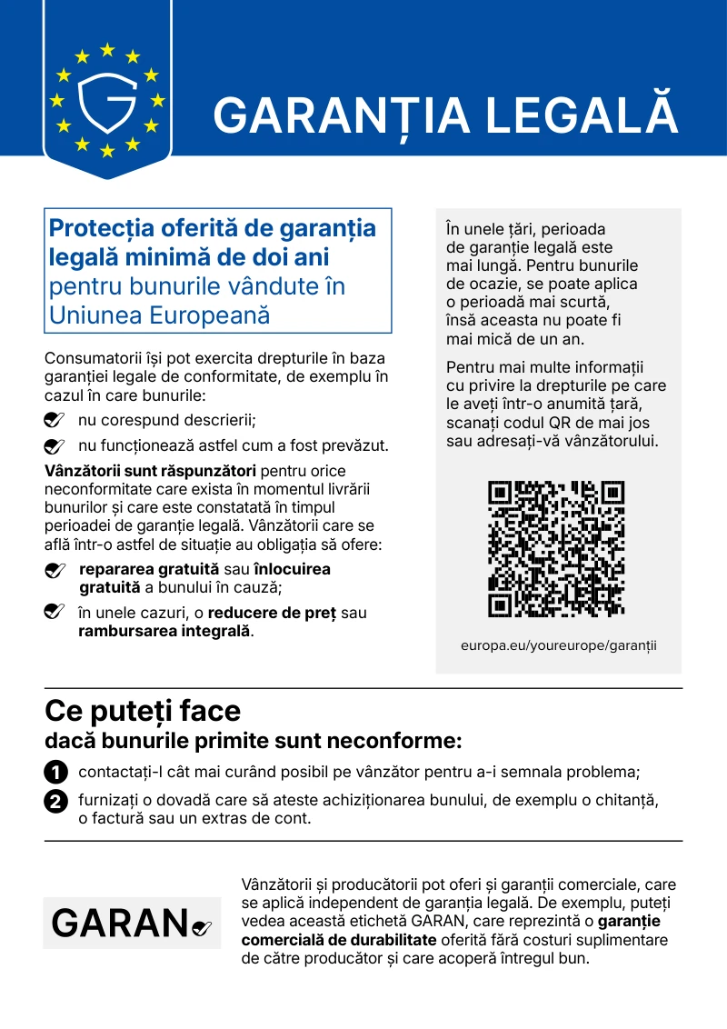 Notificarea armonizată a Uniunii Europene: Garanția legală. Protecția oferită de garanția legală minimă de doi ani pentru bunurile vândute în Uniunea Europeană. Vânzătorii sunt răspunzători pentru orice neconformitate care exista la livrare și care este constatată în perioada de garanție legală și au obligația să ofere repararea sau înlocuirea gratuită a bunului, iar în unele cazuri o reducere de preț sau rambursarea integrală. Dacă bunurile primite sunt neconforme, contactați vânzătorul cât mai curând și furnizați o dovadă a achiziției.